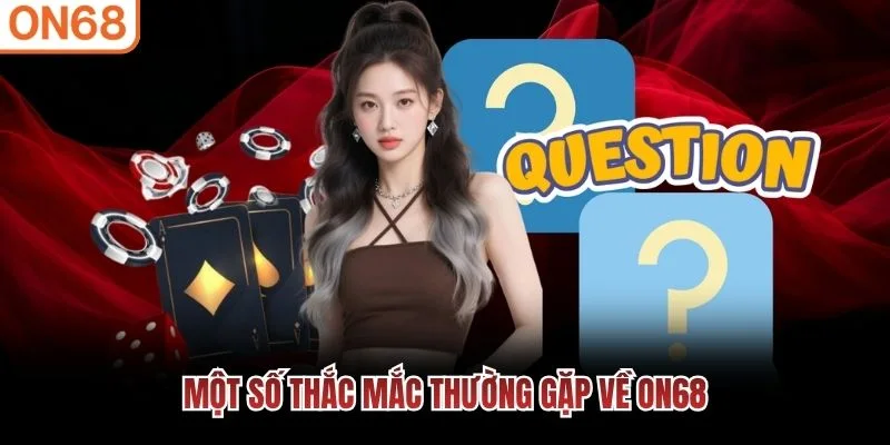Một số thắc mắc thường gặp về ON68