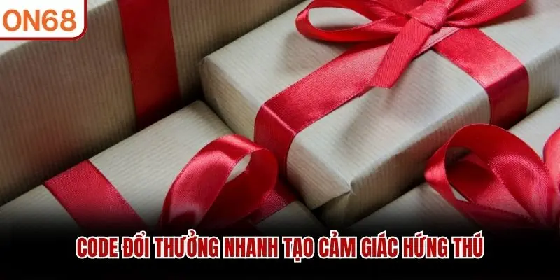 Code đổi thưởng nhanh tạo cảm giác hứng thú